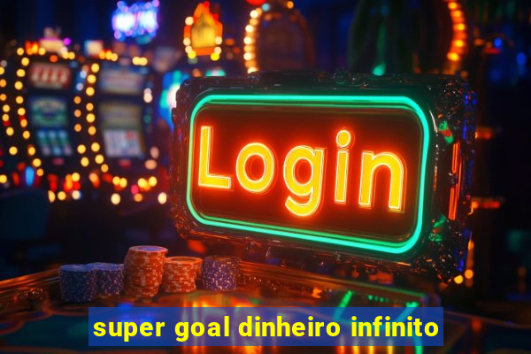 super goal dinheiro infinito